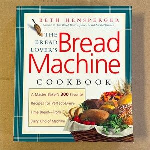 The Bread Lover's Bread Machine Cookbook: A Master Baker's 300 Favorite Recipes